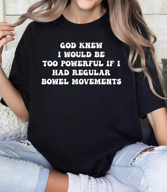 God knew I would be too powerful if I had regular bowel movements shirt ,Funny Sweatshirt, Tummy ache Survior Shirt, Boy Shirt, Girl Hoodie