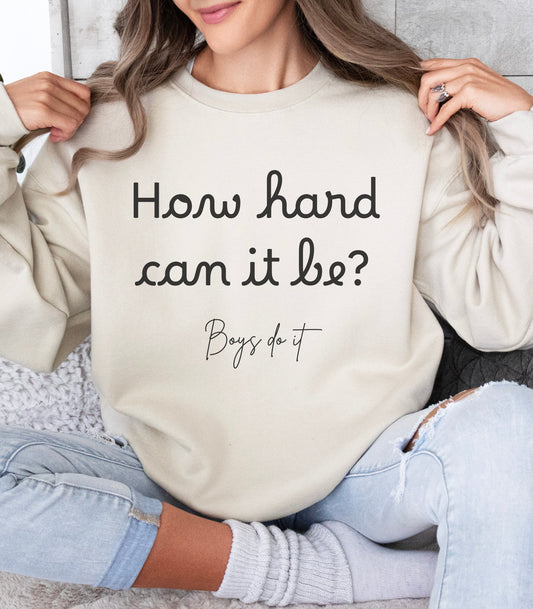 How Hard Could It Be Boys Do It Boys do it Sweatshirt How Hard Could It Be Sweater Gifts for her Women in STEM STEM shirt girl power