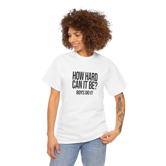 How Hard Can It Be Boys Do It - Funny Meme TikTok Shirt