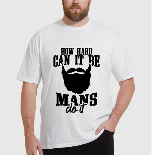 How Hard Can It Be Boys Mans Do It T-shirt, Funny man Gift T-shirt