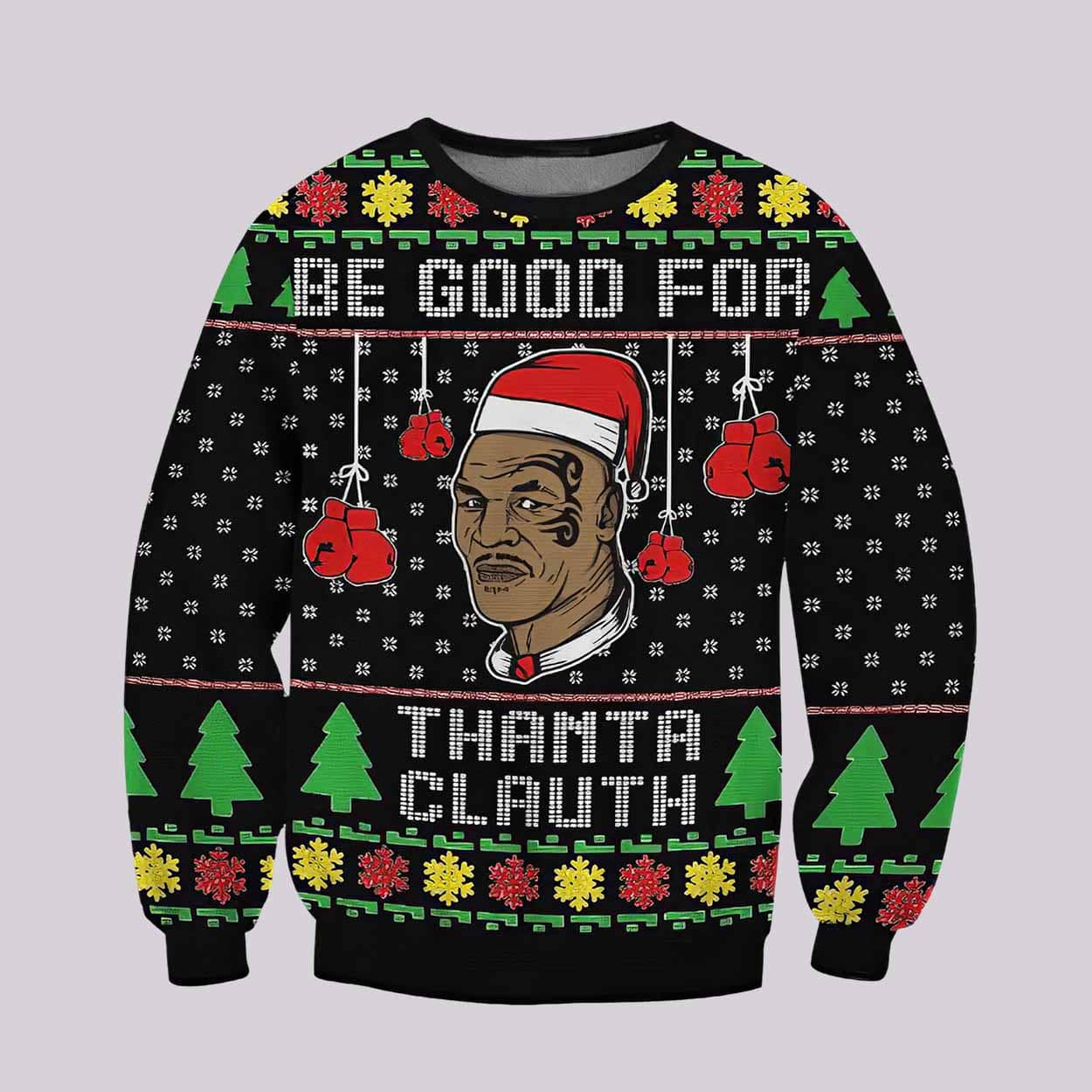 Mike Tyson Be Good For Thanta Clauth Ugly Christmas Sweater