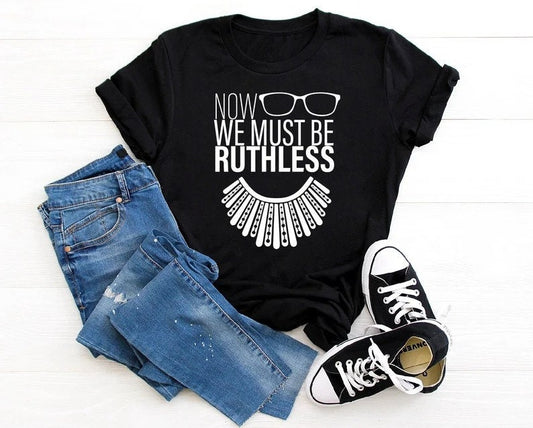 We Must Now Be Ruthless Tank Top, Ruth Bader Ginsburg Shirt, Notorious RBG Shirt, Feminist TShirt, Rights Shirt for Women, Woman Up Shirt
