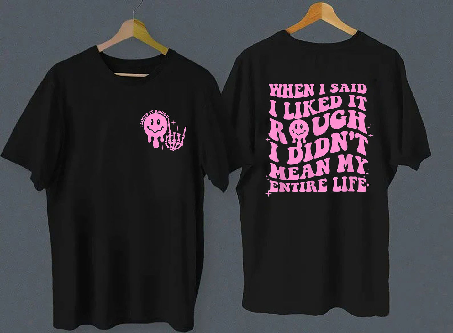 When I Said Liked It Rough Didn’t Mean My Entire Life T-Shirt, Sarcasm Shirt, Funny Trending Shirt, Adult Humor, Trendy Shirt, Birthday Gift