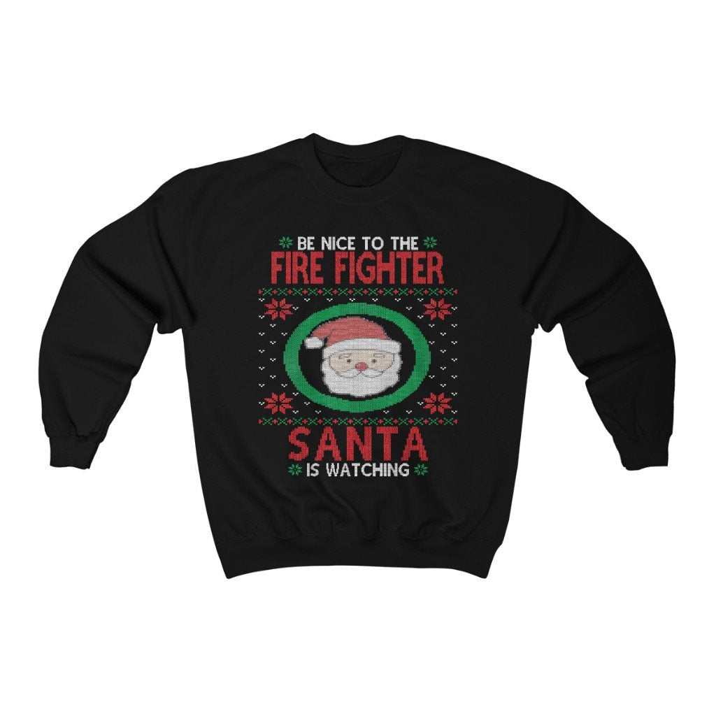 Be Nice To The Fire Fighter Santa Is Watching, Fireman Christmas Sweatshirt, Fire Man Dad Shirt, Firefighter Gift