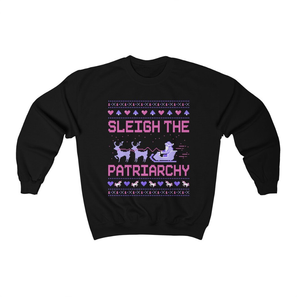 Feminist Sweatshirt Feminist Feminist Christmas Gift Sleigh The Patriarchy Sweatshirt Funny Ugly Christmas Sweatshirt Feminism Shirt