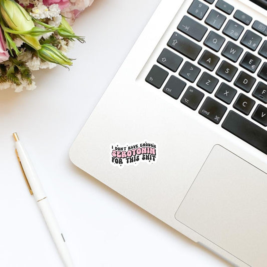 I Don’t Have Enough Serotonin for This Shit Vinyl Sticker | Book Sticker | Water Bottle Sticker | Kindle Sticker | Mental Health | Funny