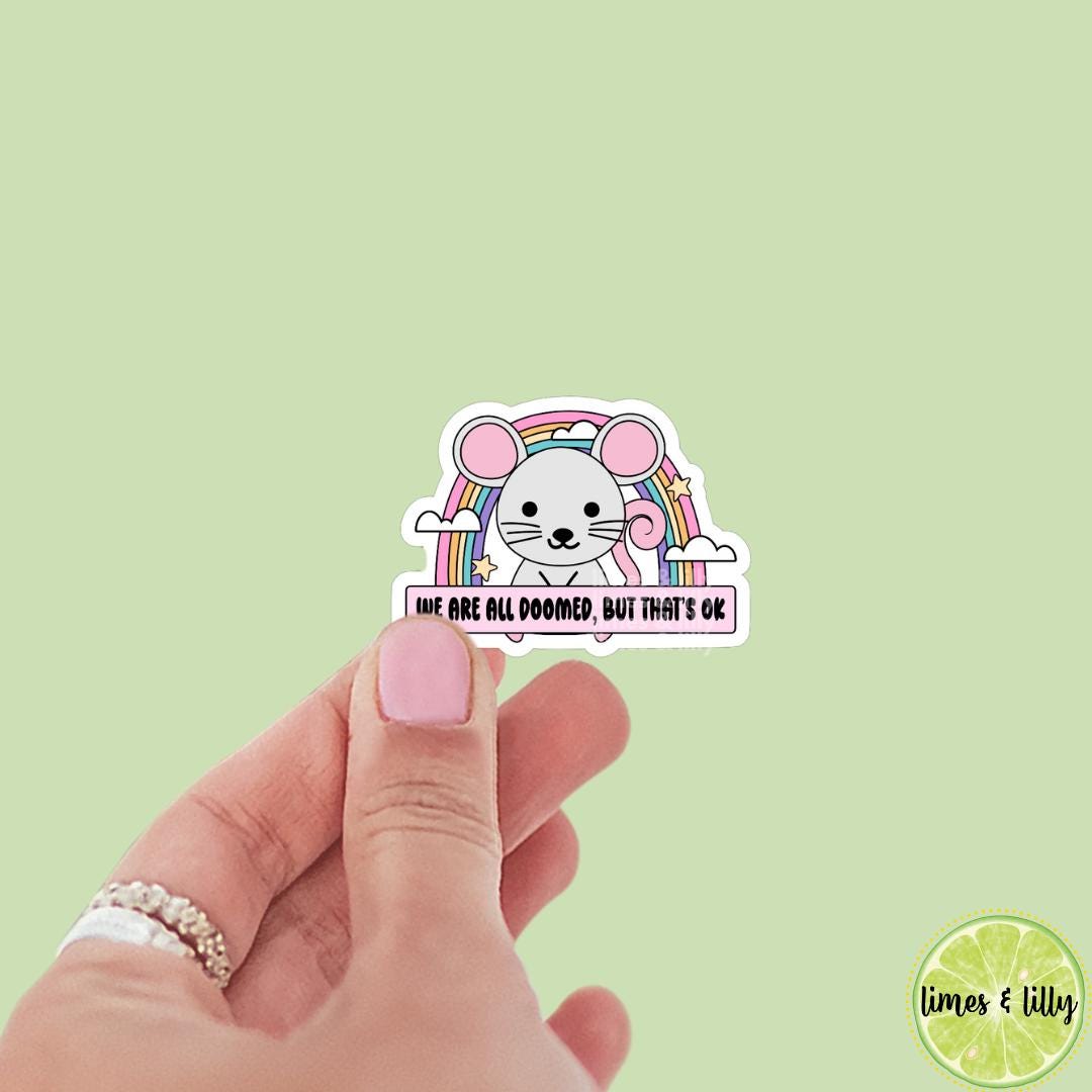 We Are All Doomed, But That’s Ok Mouse Rainbow Vinyl Sticker | Kindle Stickers | Bookish Stickers | Sticker Quote | Book Lover |