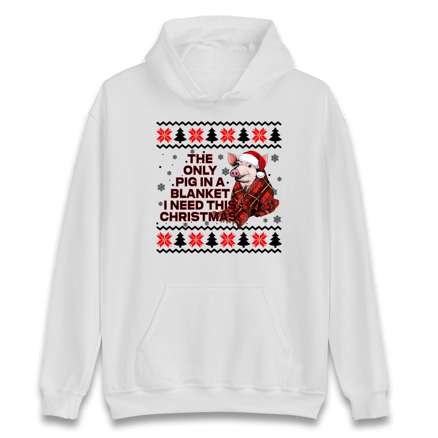 The Only Pig In Blanket I Need This Christmas Jumper, Xmas Funny Hoodie, Adult Humour Christmas T Shirt