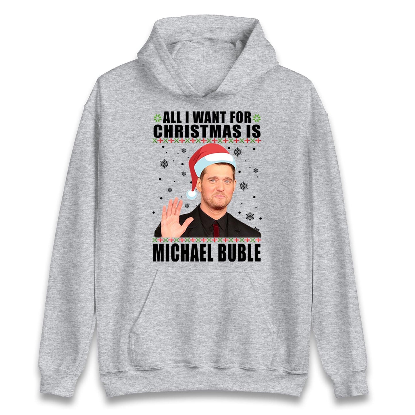All I Want For Christmas Is Michael Buble Jumper, Funny Holiday Xmas Hoodie, Festive Music Lover Christmas T Shirt, Gift Sweatshirt