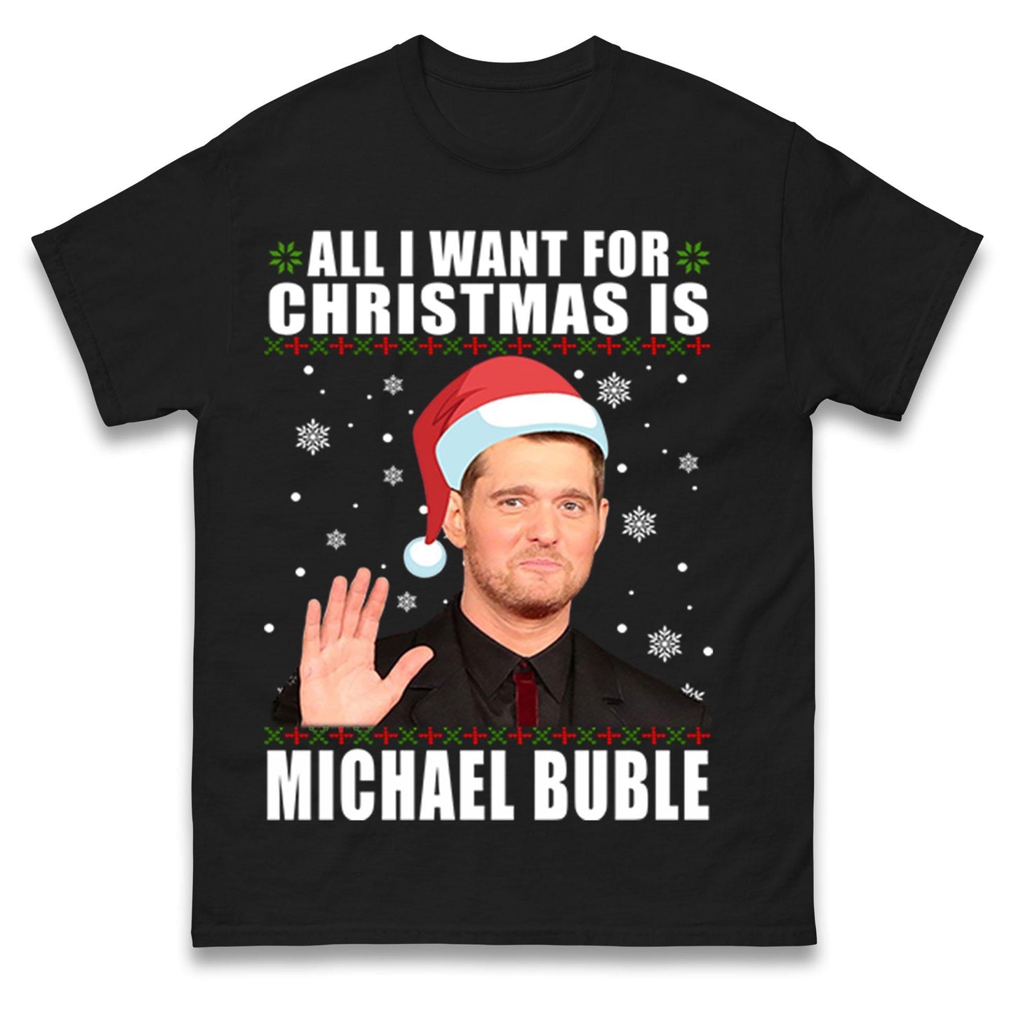 All I Want For Christmas Is Michael Buble Jumper, Funny Holiday Xmas Hoodie, Festive Music Lover Christmas T Shirt, Gift Sweatshirt