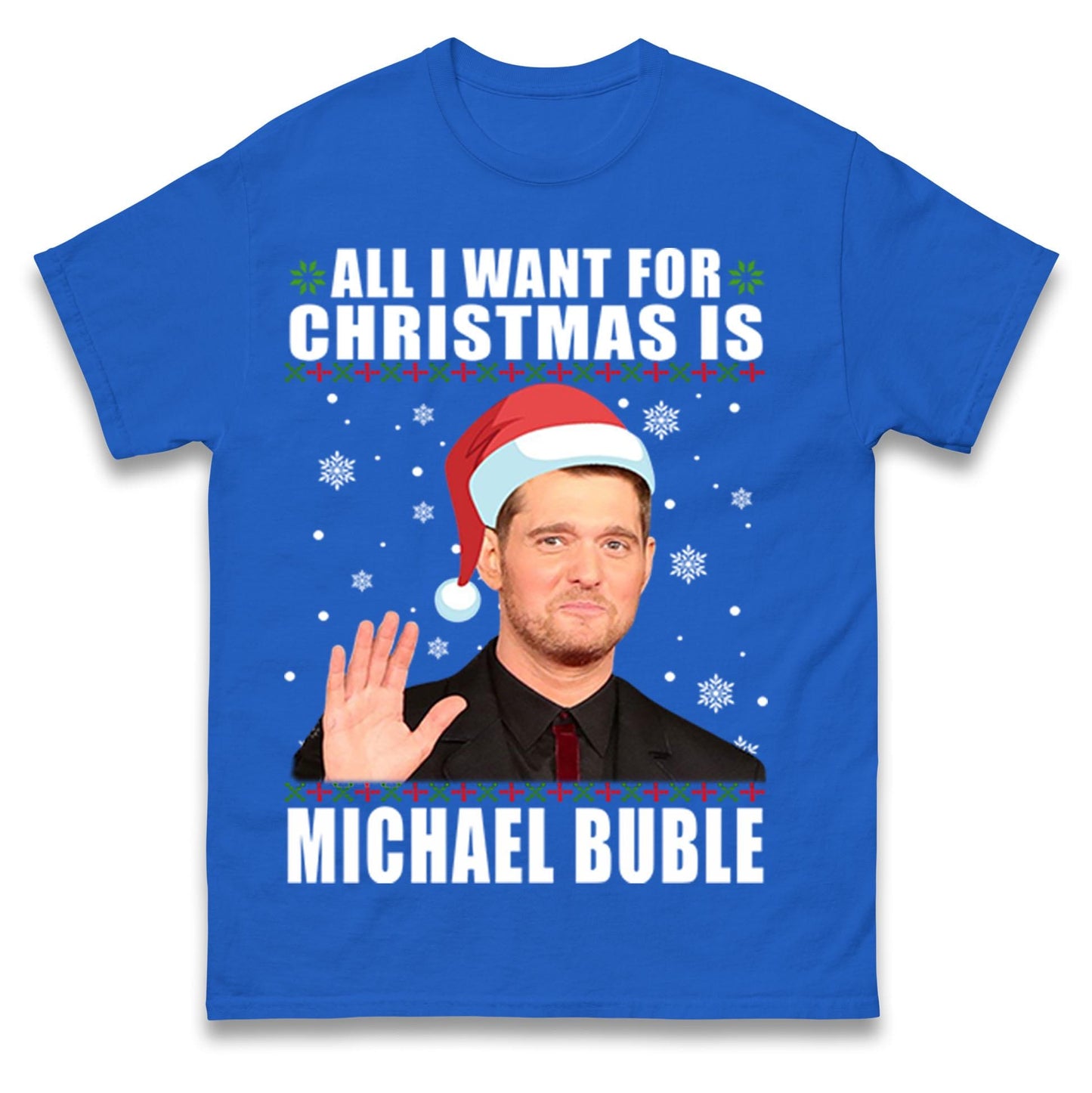 All I Want For Christmas Is Michael Buble Jumper, Funny Holiday Xmas Hoodie, Festive Music Lover Christmas T Shirt, Gift Sweatshirt