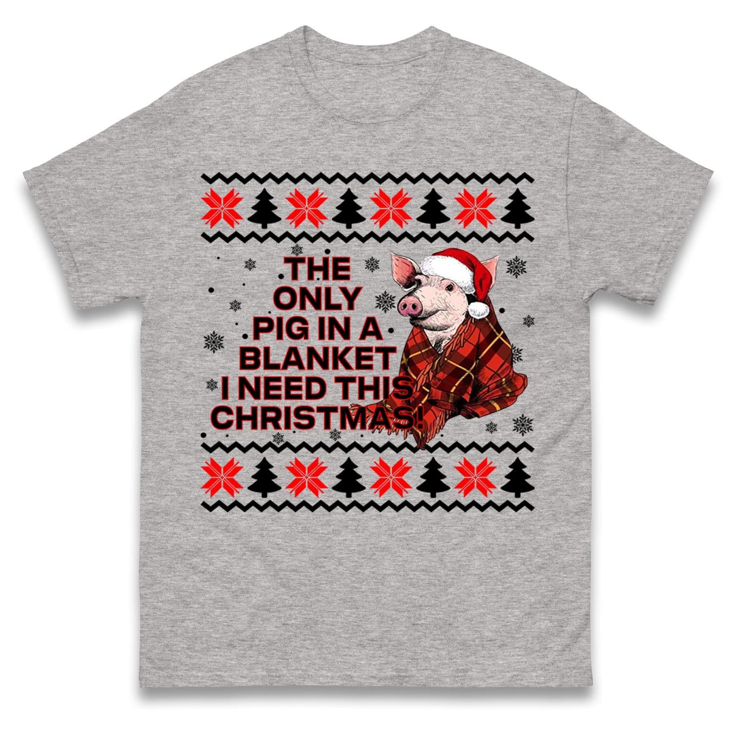 The Only Pig In Blanket I Need This Christmas Jumper, Xmas Funny Hoodie, Adult Humour Christmas T Shirt
