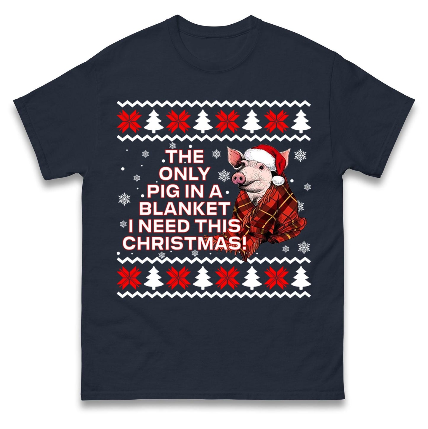 The Only Pig In Blanket I Need This Christmas Jumper, Xmas Funny Hoodie, Adult Humour Christmas T Shirt