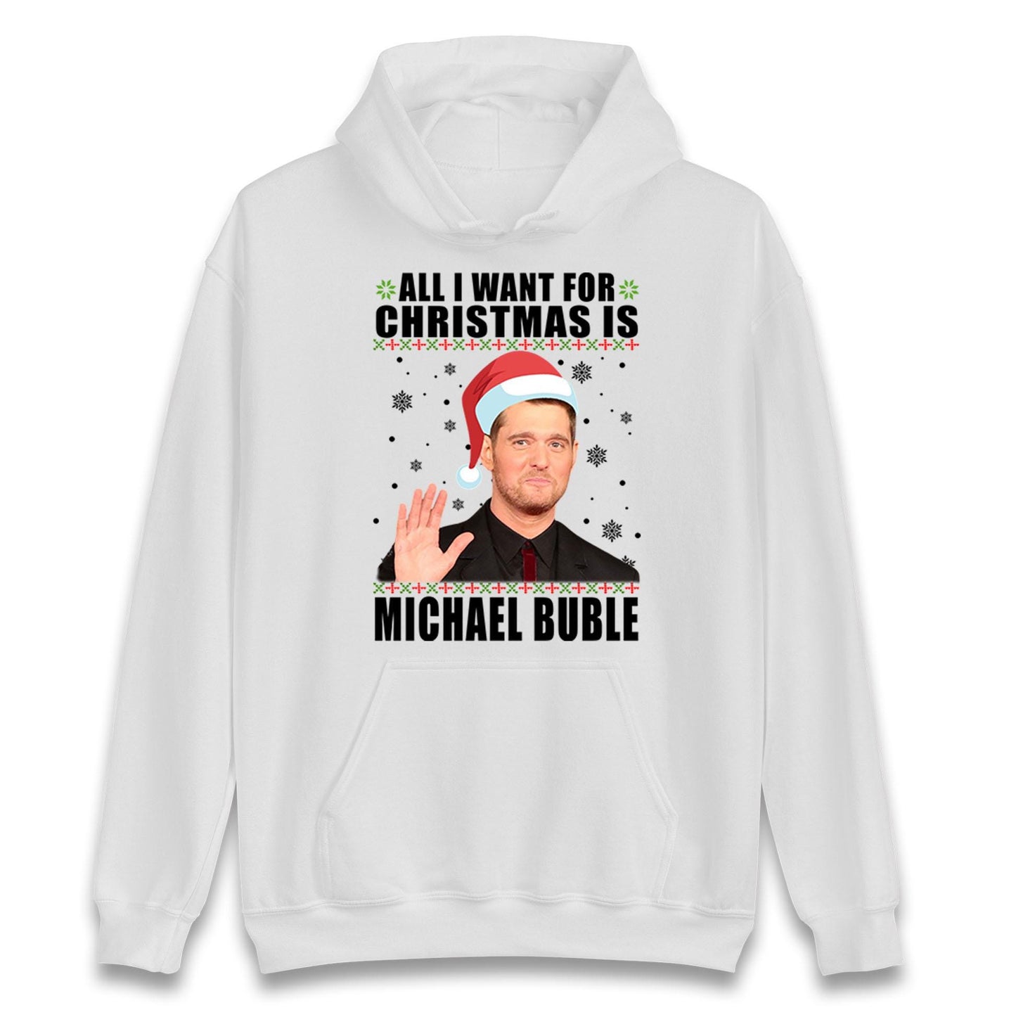 All I Want For Christmas Is Michael Buble Jumper, Funny Holiday Xmas Hoodie, Festive Music Lover Christmas T Shirt, Gift Sweatshirt
