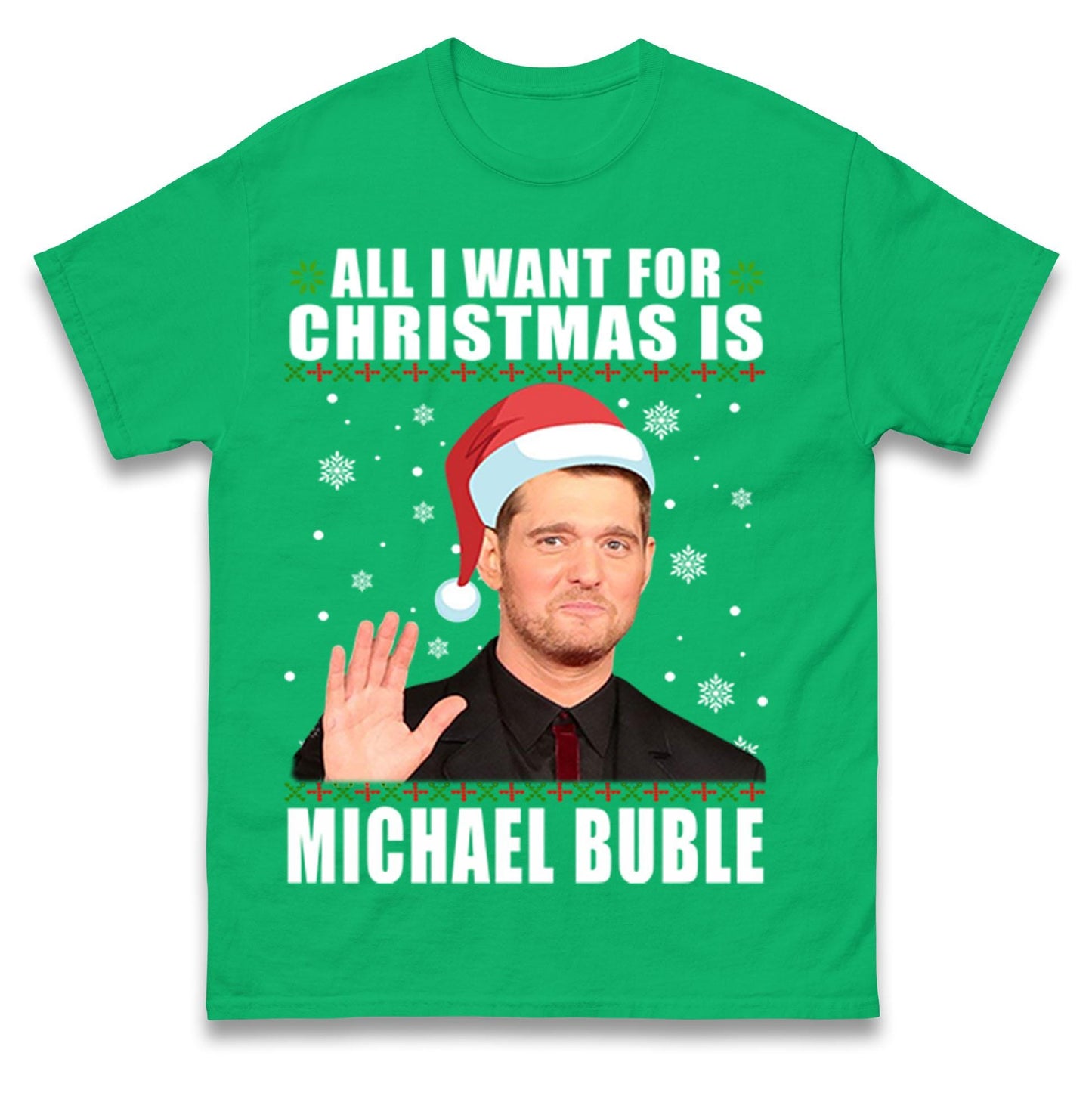 All I Want For Christmas Is Michael Buble Jumper, Funny Holiday Xmas Hoodie, Festive Music Lover Christmas T Shirt, Gift Sweatshirt
