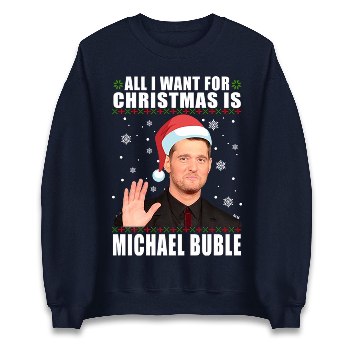 All I Want For Christmas Is Michael Buble Jumper, Funny Holiday Xmas Hoodie, Festive Music Lover Christmas T Shirt, Gift Sweatshirt