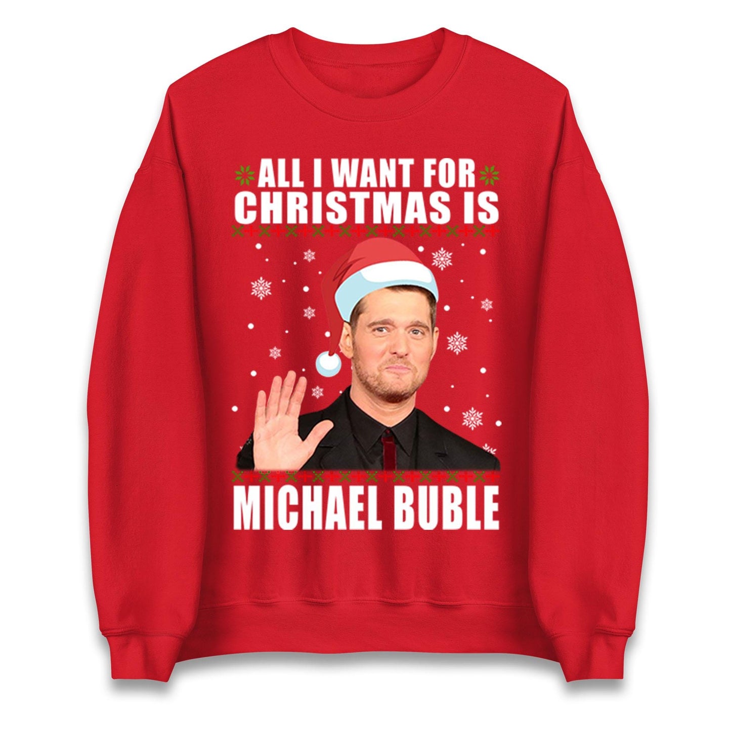 All I Want For Christmas Is Michael Buble Jumper, Funny Holiday Xmas Hoodie, Festive Music Lover Christmas T Shirt, Gift Sweatshirt