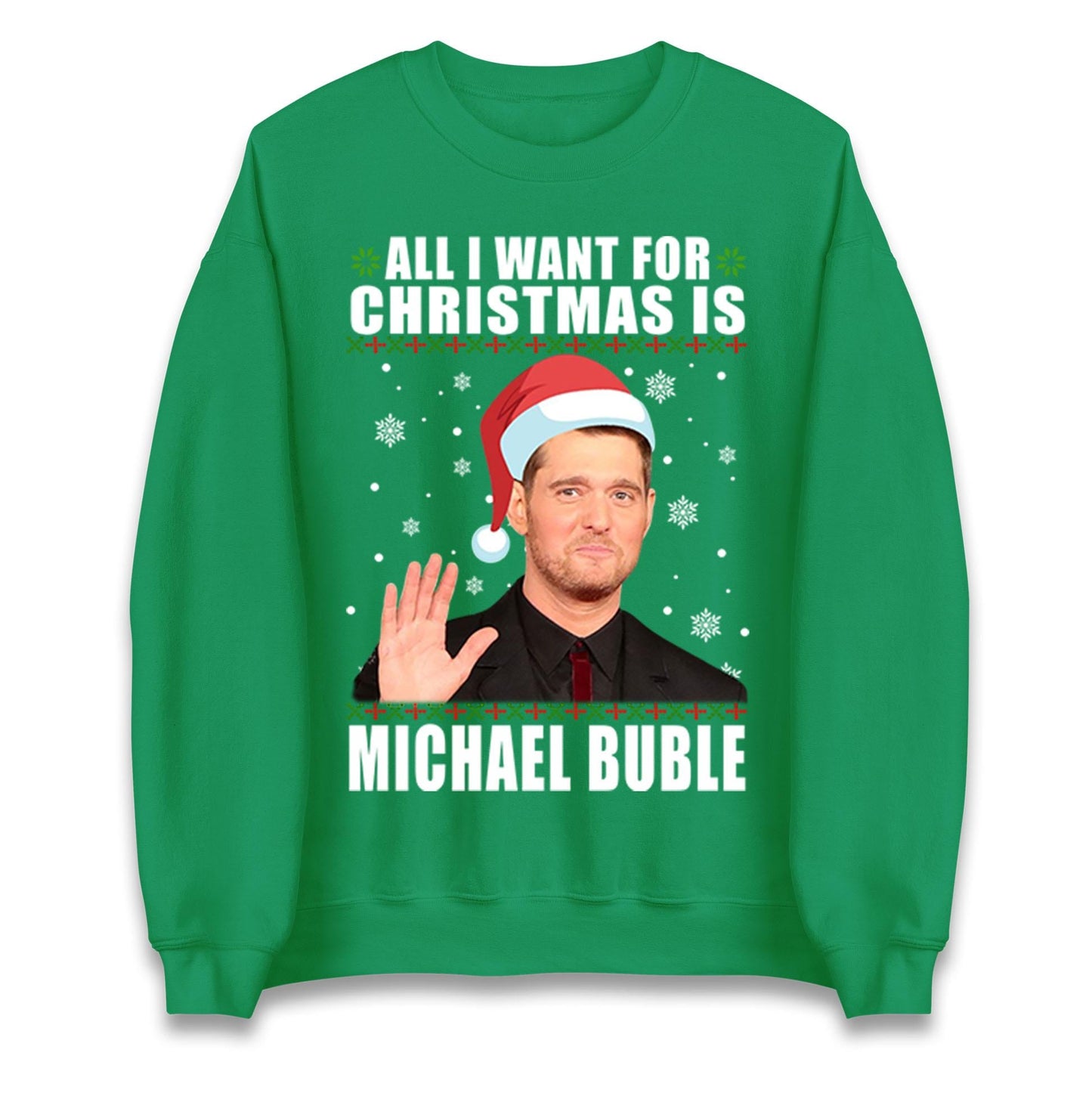 All I Want For Christmas Is Michael Buble Jumper, Funny Holiday Xmas Hoodie, Festive Music Lover Christmas T Shirt, Gift Sweatshirt