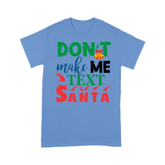 Don't Make Me Text Santa Funny Christmas Gift Tee Shirt Gift For Christmas