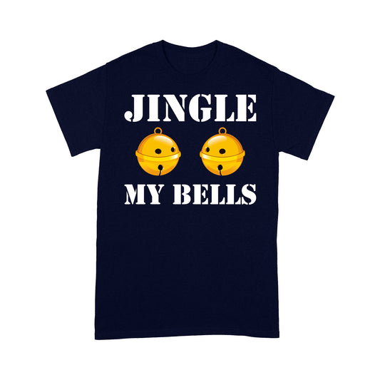 Jingle My Bells Funny Christmas Gift Tee Shirt Gift For Christmas