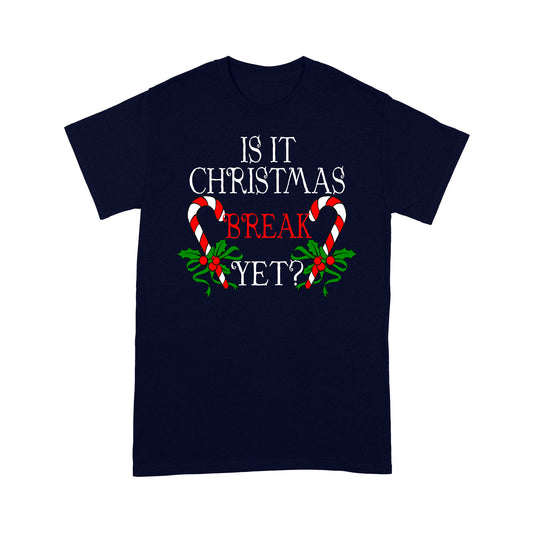 Funny Teacher Gift Tee - Is It Christmas Break Yet Long Sleeve T-shirt Tee Shirt Gift For Christmas