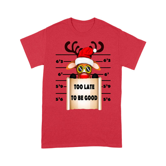 Too Late To Be Good Funny Christmas Reindeer Gift - Standard T-shirt Tee Shirt Gift For Christmas