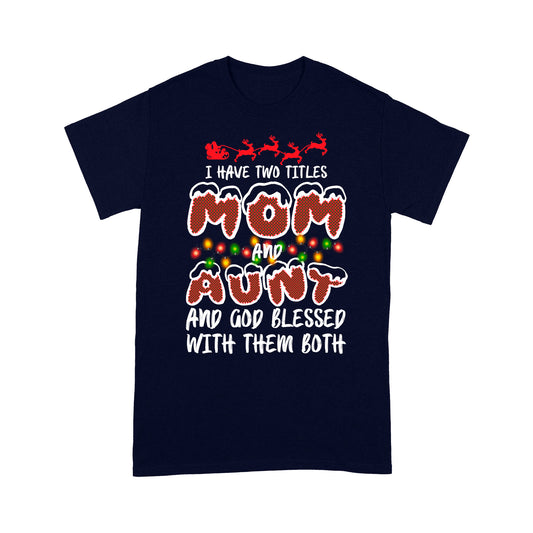 I Have Two Titles Mom And Aunt God Blessed With Them Both Tee Shirt Gift For Christmas