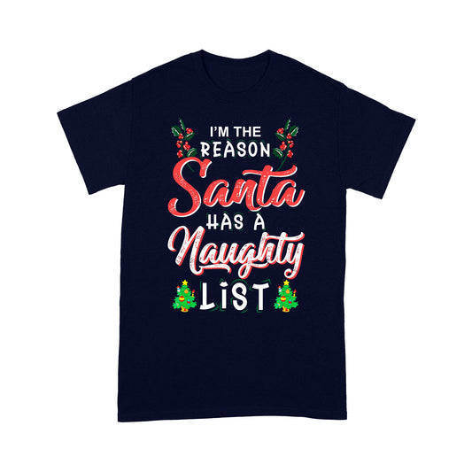 I'm The Reason Santa Has A Naughty List Funny Christmas Tee Shirt Gift For Christmas
