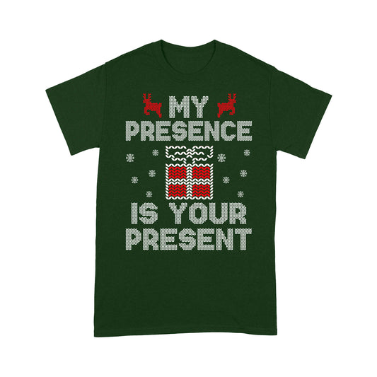 Funny Christmas Outfit - My Presence Is Your Present Tee Shirt Gift For Christmas