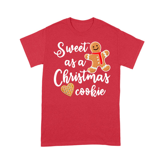 Sweet As a Christmas Cookie Funny Cute - Standard T-shirt Tee Shirt Gift For Christmas