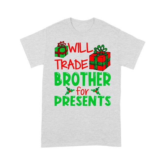 Funny Christmas Gift - Will Trade Brother For Presents Tee Shirt Gift For Christmas