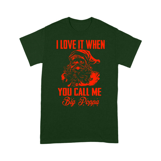Funny Christmas - Love It When You Call Me Big Poppa Tee Shirt Gift For Christmas