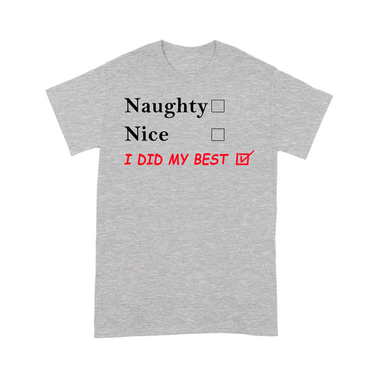 Funny Christmas Outfit - Naughty Nice I Did My Best Tee Shirt Gift For Christmas
