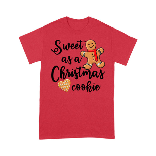 Sweet As a Christmas Cookie Funny Cute. - Standard T-shirt Tee Shirt Gift For Christmas