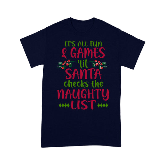 It's All Fun And Games 'Til Santa Checks The Naughty List Tee Shirt Gift For Christmas