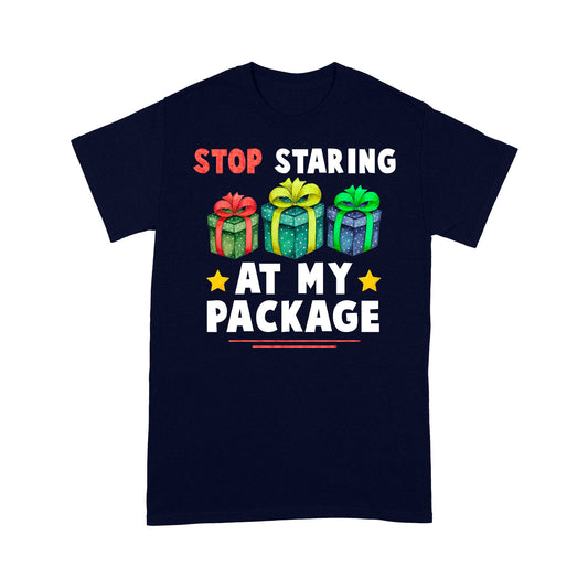 Stop Staring At My Package Funny Christmas - Standard T-shirt Tee Shirt Gift For Christmas