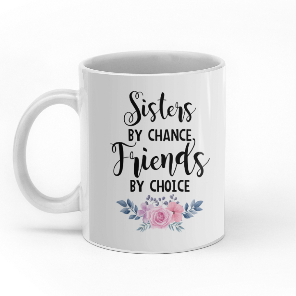 Sisters by chance, friends by choice personalised gift customized mug coffee mugs gifts custom christmas mugs