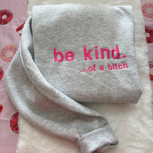 Be Kind. Of a B%*#+* Embroidered Sweatshirt- Y2K Style Embroidered Crewneck| unisex Sweatshirt- funny clothing- gifts -Silly - crewneck