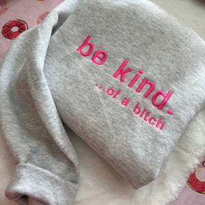 Be Kind. Of a B%*#+* Embroidered Sweatshirt- Y2K Style Embroidered Crewneck| unisex Sweatshirt- funny clothing- gifts -Silly - crewneck