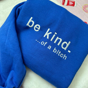 Be Kind. Of a B%*#+* Embroidered Sweatshirt- Y2K Style Embroidered Crewneck| unisex Sweatshirt- funny clothing- gifts -Silly - crewneck