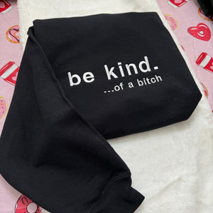 Be Kind. Of a B%*#+* Embroidered Sweatshirt- Y2K Style Embroidered Crewneck| unisex Sweatshirt- funny clothing- gifts -Silly - crewneck