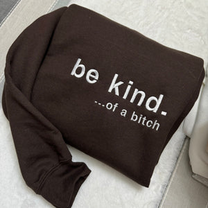 Be Kind. Of a B%*#+* Embroidered Sweatshirt- Y2K Style Embroidered Crewneck| unisex Sweatshirt- funny clothing- gifts -Silly - crewneck