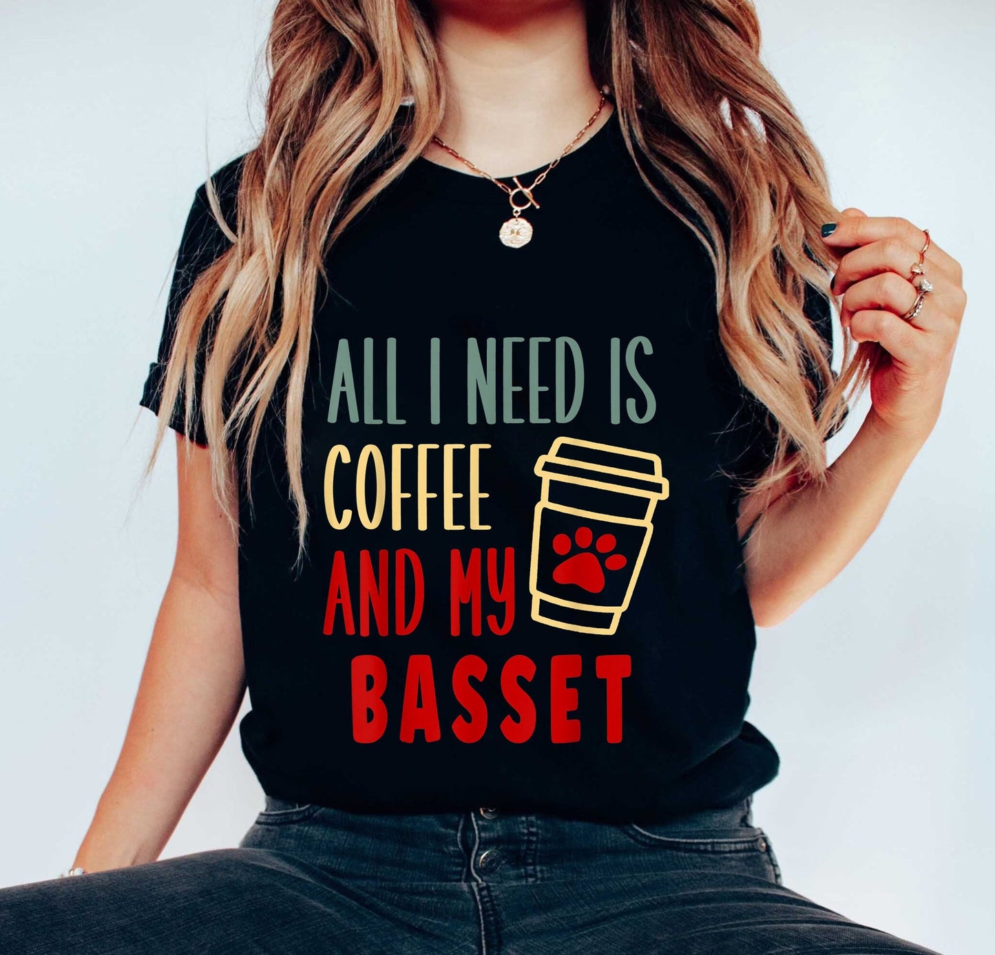 All I Need Is Coffee And My Basset, Coffee And Dog Women Tee, Basset Mom Shirt, Dog Lover Tee, Coffee Dog Mom Gift, Fur Mama Shirt