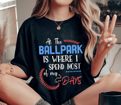 At The Ballpark Is Where I Spend Most Of My Days T-shirt, Baseball Mama Shirt, Sport Mom Shirt
