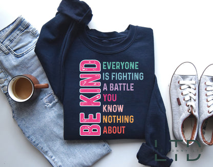 Be Kind Everyone You Meet is Fighting A Battle You Know Nothing About Shirt, Kindness Shirt,Cute Inspirational Shirt,  Positivity Shirt