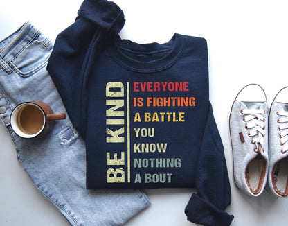 Be Kind Everyone You Meet is Fighting A Battle You Know Nothing About Shirt, Kindness Shirt, Cute Inspirational Shirt, Positivity Shirt
