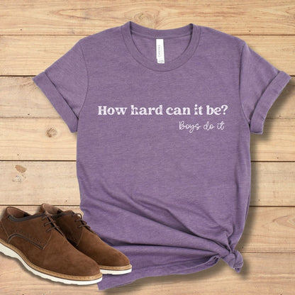 Boys Do it Tee Shirt How Hard Can it Be Shirt TikTok Meme Boys Do it Shirt Funny Viral Shirt Feminist Shirt for Women Girls Unisex Plus Size