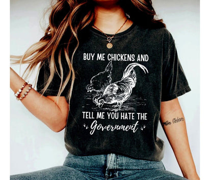 Buy Me Chickens And Tell Me You Hate The Government T-Shirt, Funny Chicken T-Shirt, Funny TShirt, Sarcasm T-Shirt, Women's Chicken,Farm gift