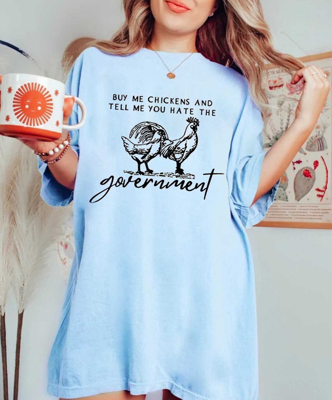 Buy Me Chickens And Tell Me You Hate The Government T-Shirt, Funny Chicken T-Shirt, Funny TShirt, Sarcasm T-Shirt,Women's Chicken, Farm gift