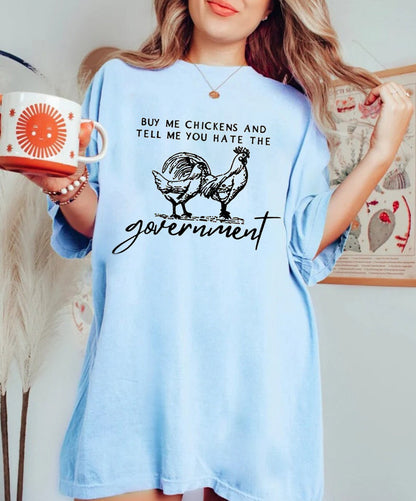 Buy Me Chickens And Tell Me You Hate The Government T-Shirt, Funny Chicken T-Shirt, Funny TShirt, Sarcasm T-Shirt,Women's Chicken, Farm gift